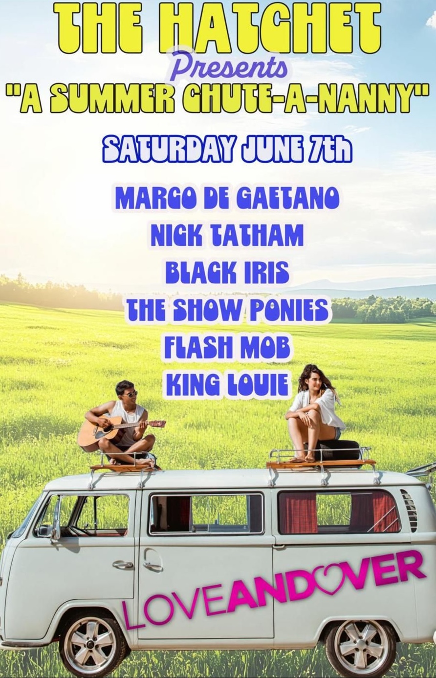 The Hatchet presents A Summer Chute-A-Nanny: Marco Di Gaetano + Nick Tatham + Black Iris + The Showponies + Flash Mob + King Louie The Hatchet presents A Summer Chute-A-Nanny: Marco Di Gaetano + Nick Tatham + Black Iris + The Showponies + Flash Mob + King Louie